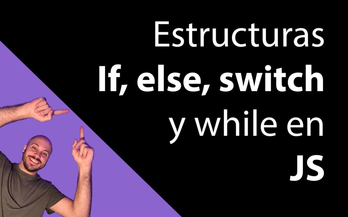 Estructuras de control esenciales: if, else, switch, for, y while