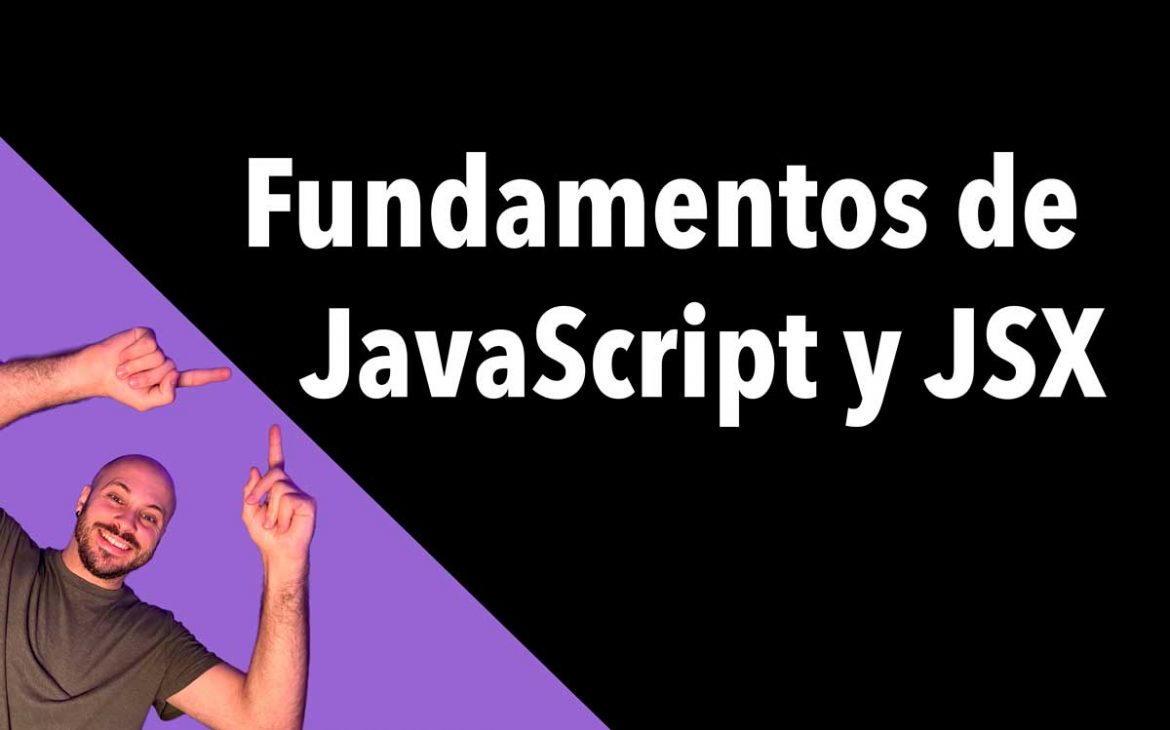 Fundamentos de JavaScript y JSX