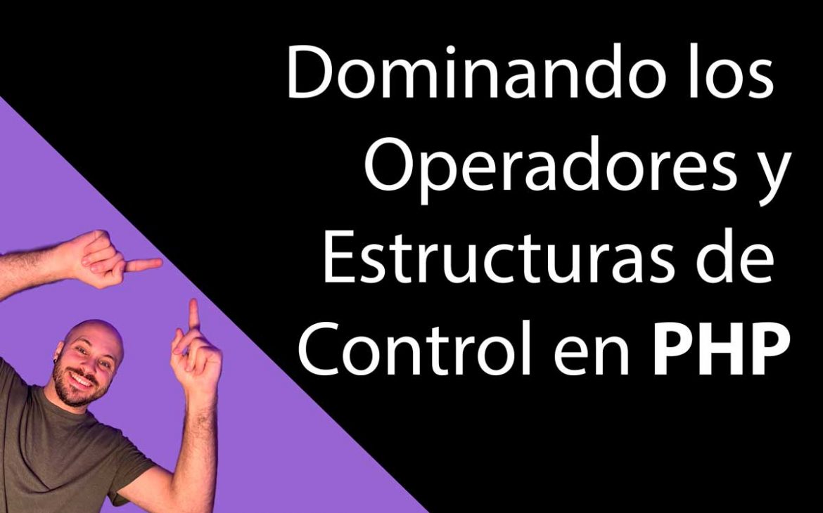 Dominando los Operadores y Estructuras de Control en PHP